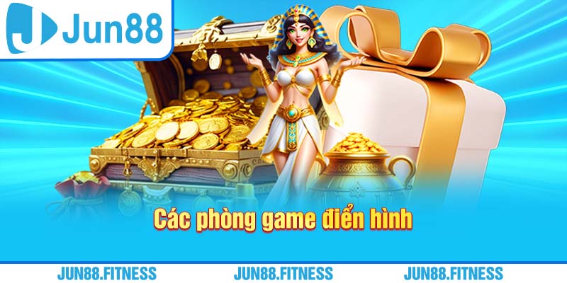 Các phòng game điển hình Jun88