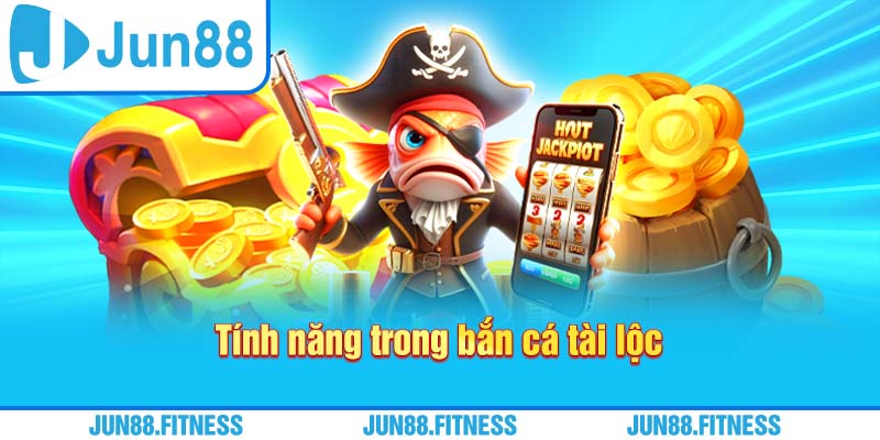 Tính năng trong bắn cá tài lộc