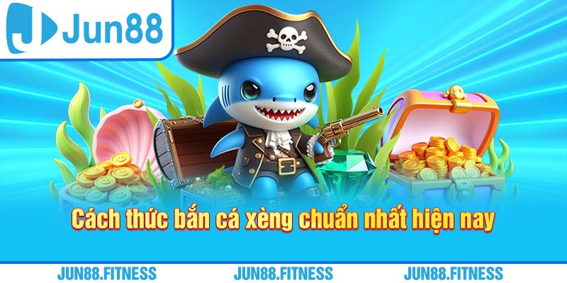 Cách thức bắn cá xèng chuẩn nhất hiện nay